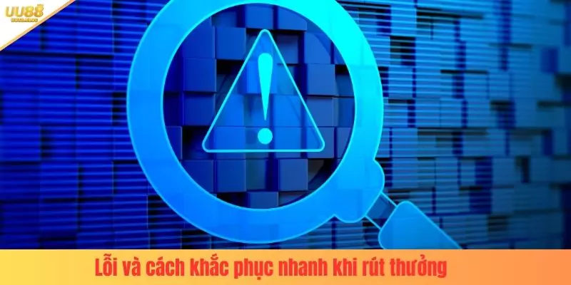 Lỗi thường gặp và cách khắc phục nhanh khi rút tiền thưởng