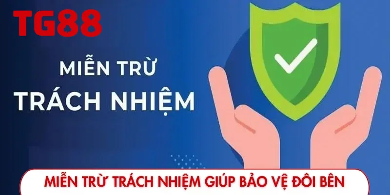 Miễn trừ trách nhiệm giúp bảo vệ quyền lợi của đôi bên