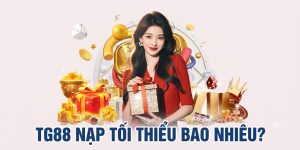 TG88 Nạp Tối Thiểu Bao Nhiêu?