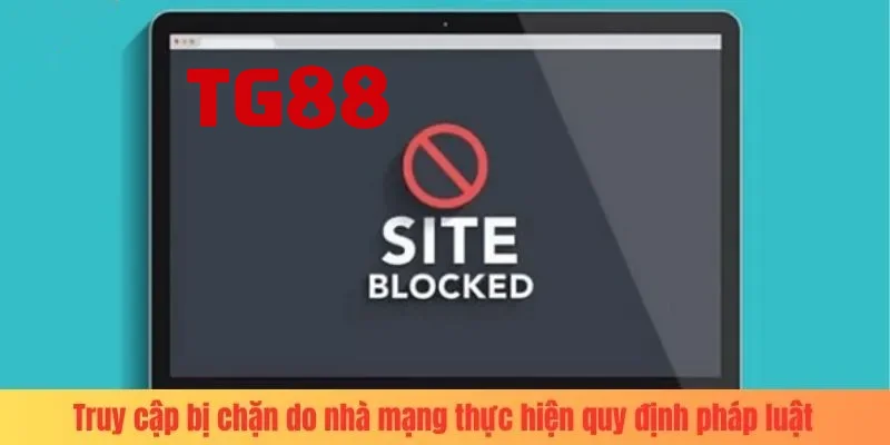 Truy cập bị chặn do nhà mạng thực hiện quy định của pháp luật